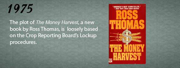 1975 - The plot of The Money Harvest, a new book by Ross Thomas, is loosely based on the Crop Reporting Board’s Lockup procedures.