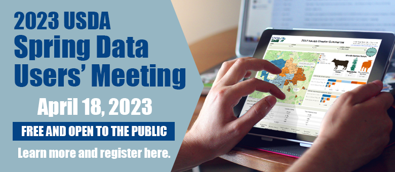 2023 USDA Spring Data Users' meeting will be held April 18, 2023.  Free and open to the public. Learn more and register at https://www.nass.usda.gov/Education_and_Outreach/Meeting/index.php